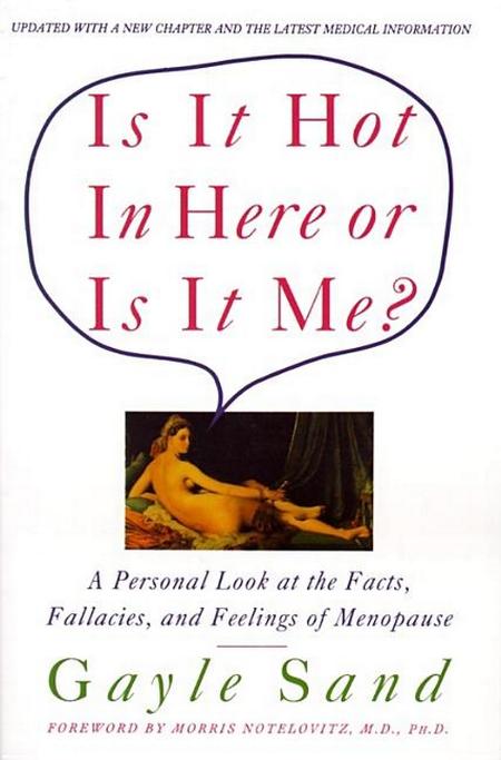 Is It Hot in Here or Is It Me?: Personal Look at the Facts, Fallacies, and Feelings of Menopause, a