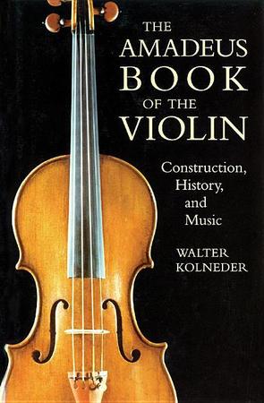 Amadeus Book of the Violin: Construction, History and Music