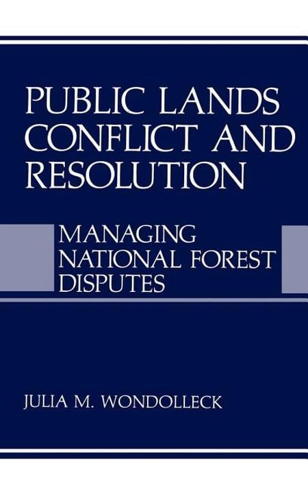 Public Lands Conflict and Resolution: Managing National Forest Disputes (1988)