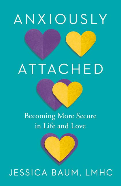Anxiously Attached : Becoming More Secure In Life And Love