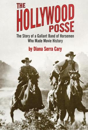 Hollywood Posse: Story of a Gallant Band of Horsemen Who Made Movie History, the (Revised)