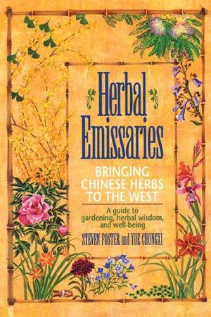 Herbal Emissaries: Bringing Chinese Herbs to the West: A Guide to Gardening, Herbal Wisdom, and Well-Being (Original)