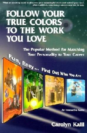 Follow Your True Colors to the Work You Love: The Popular Method for Matching Your Personality to Your Career