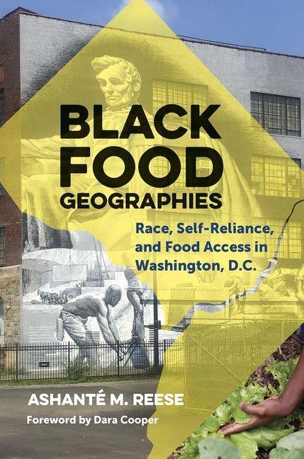 Black Food Geographies : Race, Self- Reliance, And Food Access In Washington, D.C.