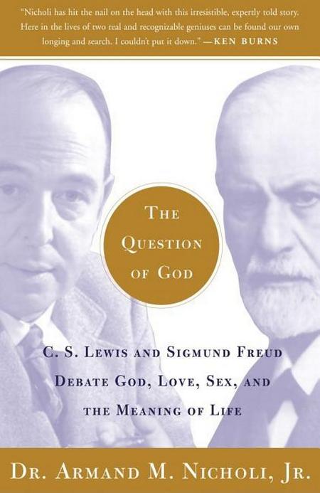 Question of God: C.S. Lewis and Sigmund Freud Debate God, Love, Sex, and the Meaning of Life