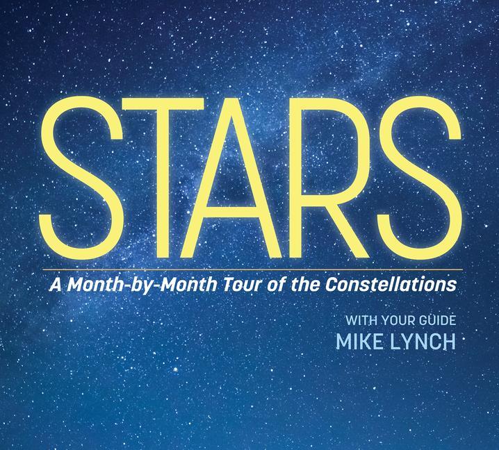 Stars : A Month- By- Month Tour Of The Constellations (Revised)