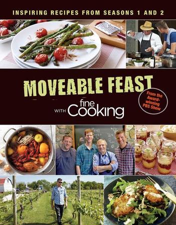 Moveable Feast with Fine Cooking: Inspiring Recipes from Seasons 1 and 2