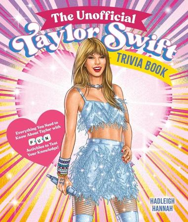 Unofficial Taylor Swift Trivia Book: Everything You Need to Know about Taylor with Fun Quizzes and Activities to Test Your Knowledge!