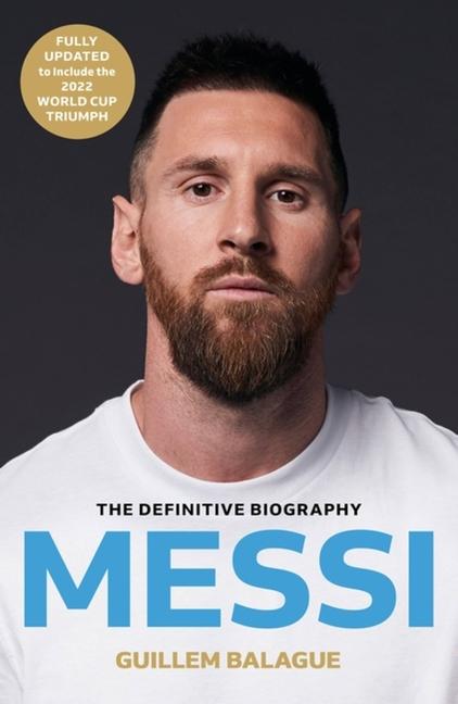 Messi : The Must- Read Biography Of The World Cup Champion