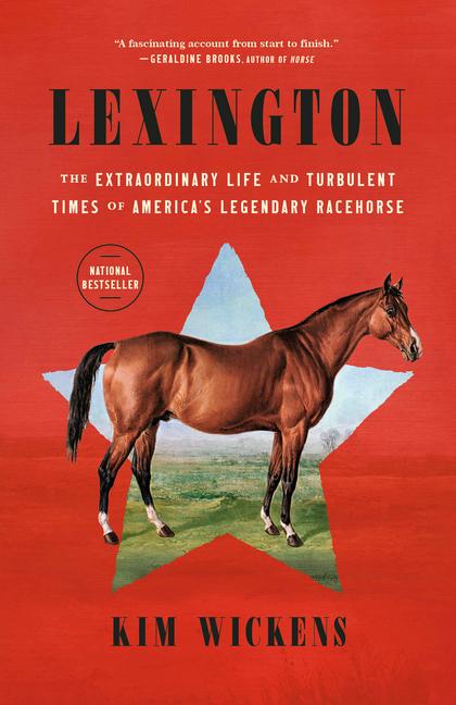 Lexington : The Extraordinary Life And Turbulent Times Of America's Legendary Racehorse