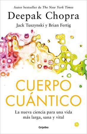 Cuerpo Cuántico. La Nueva Ciencia Para Una Vida Más Larga, Sana Y Vital / Quantu M Body