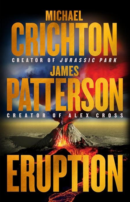 Eruption: Following Jurassic Park, Michael Crichton Started Another Masterpiece--James Patterson Just Finished It
