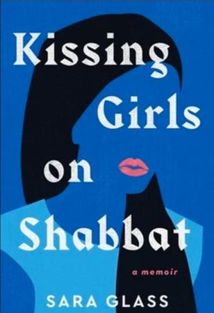 Kissing Girls on Shabbat: A Memoir