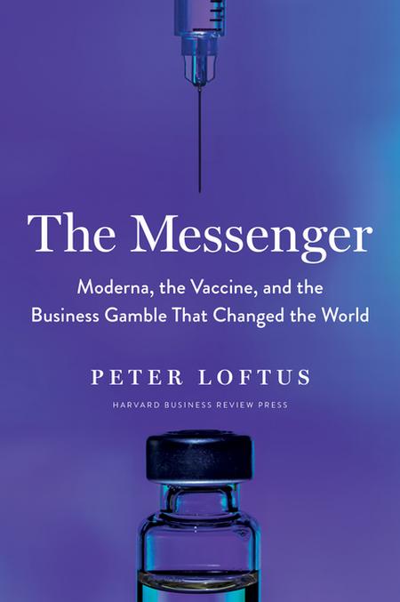 Messenger: Moderna, the Vaccine, and the Business Gamble That Changed the World