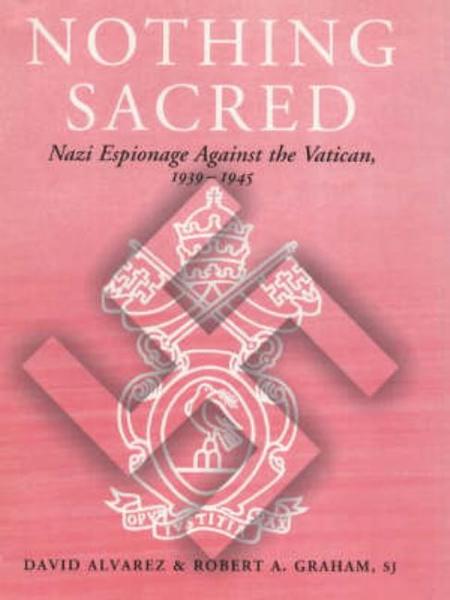 Nothing Sacred: Nazi Espionage Against the Vatican, 1939-1945
