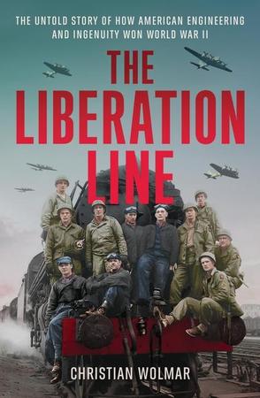 Liberation Line: The Untold Story of How American Engineering and Ingenuity Won World War II