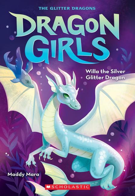 Willa The Silver Glitter Dragon (Dragon Girls # 2)