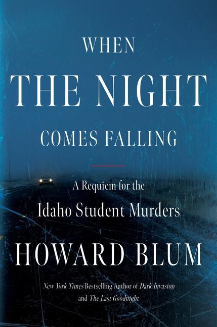 When The Night Comes Falling : A Requiem For The Idaho Student Murders