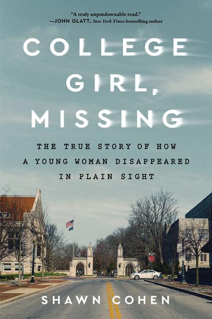 College Girl, Missing : The True Story Of How A Young Woman Disappeared In Plain Sight