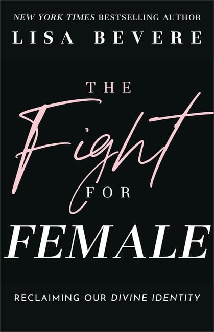 Fight For Female : Reclaiming Our Divine Identity