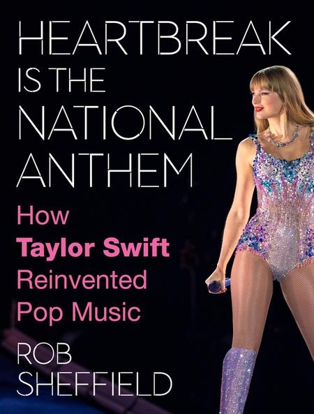 Heartbreak Is the National Anthem : How Taylor Swift Reinvented Pop Music