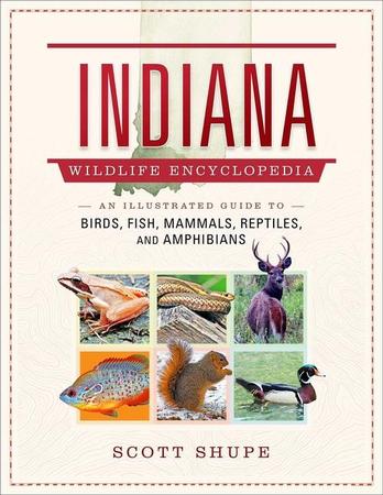 Indiana Wildlife Encyclopedia: An Illustrated Guide to Birds, Fish, Mammals, Reptiles, and Amphibians