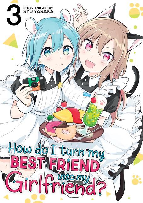 How Do I Turn My Best Friend Into My Girlfriend ? Vol.3