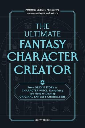 Ultimate Fantasy Character Creator: From Origin Story to Character Voice, Everything You Need to Develop Original Fantasy Characters