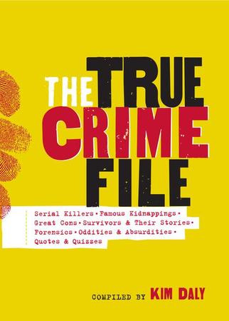 True Crime File: Serial Killers, Famous Kidnappings, Great Cons, Survivors & Their Stories, Forensics, Oddities & Absurdities, Quotes & Quizzes