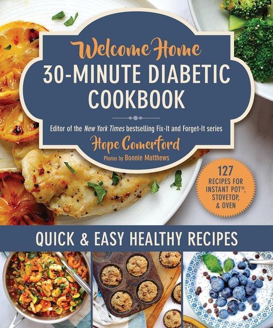 Welcome Home 30- Minute Diabetic Cookbook : Quick & Easy Healthy Recipes