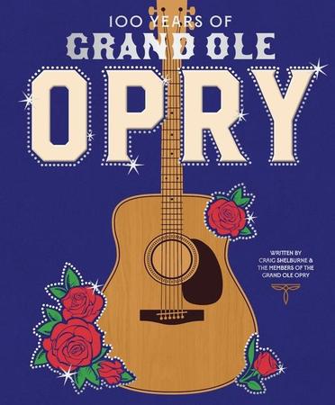 100 Years of Grand OLE Opry: A Celebration of the Artists, the Fans, and the Home of Country Music