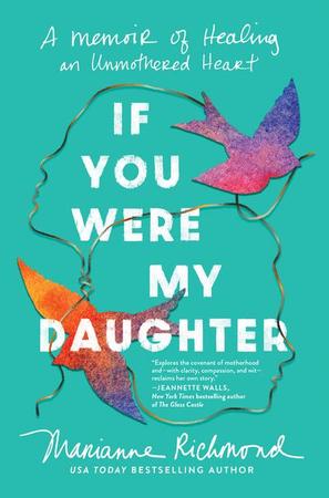 If You Were My Daughter: A Memoir of Healing an Unmothered Heart