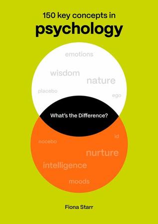 What's the Difference? Psychology: 150 Key Concepts in Psychology