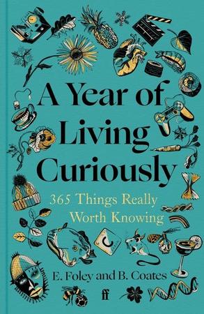 Year of Living Curiously: 365 Things Really Worth Knowing