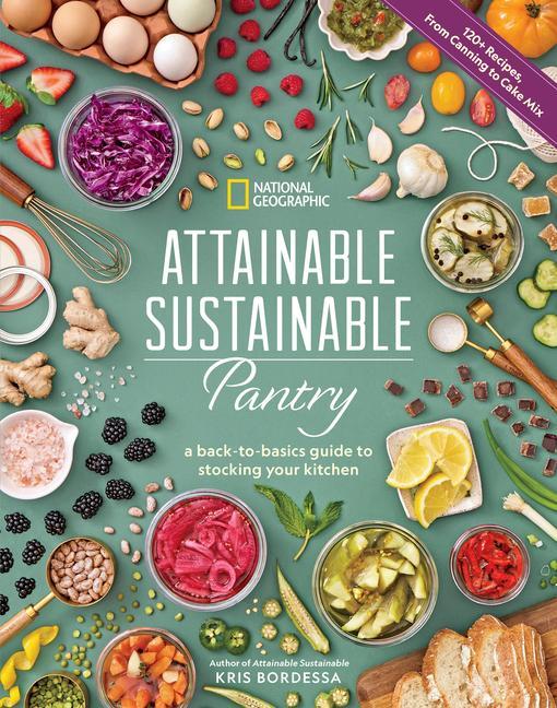 Attainable Sustainable Pantry : A Back- To- Basics Guide To Stocking Your Kitchen