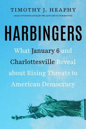 Harbingers: What January 6 and Charlottesville Reveal about Rising Threats to American Democracy