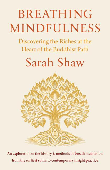 Breathing Mindfulness : Discovering The Riches At The Heart Of The Buddhist Path
