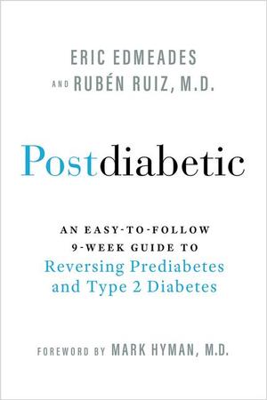 Postdiabetic: An Easy-To-Follow 9-Week Guide to Reversing Prediabetes and Type 2 Diabetes