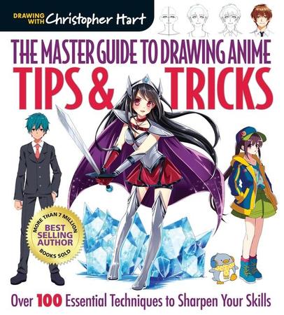 Master Guide to Drawing Anime: Tips & Tricks: Over 100 Essential Techniques to Sharpen Your Skills - A How to Draw Anime / Manga Step by Step Book Ser