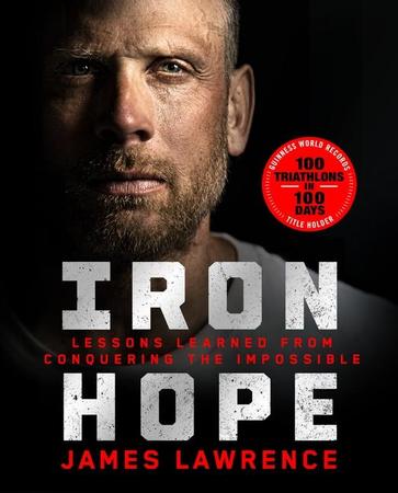 Iron Hope: Lessons Learned from Conquering the Impossible