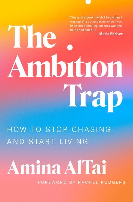 Ambition Trap : How To Stop Chasing And Start Living