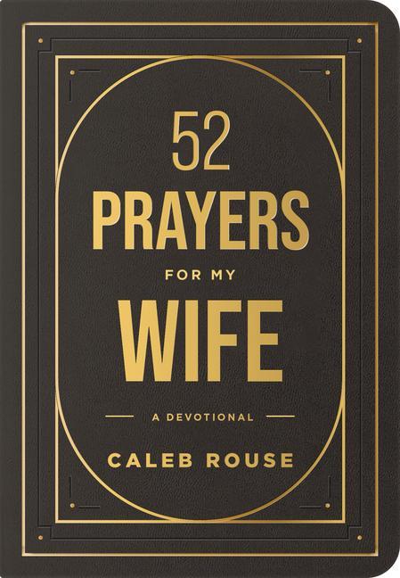 52 Prayers For My Wife : A Devotional To Build A Strong Marriage That Will Last A Lifetime