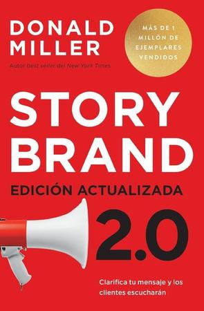 Storybrand 2.0 Edición Actualizada: Clarifica Tu Mensaje Y Los Clientes Escucharán