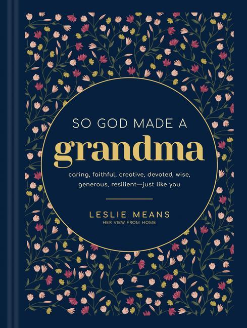 So God Made A Grandma : Caring, Faithful, Creative, Devoted, Wise, Generous, Resilient-- Just Like You