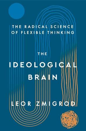 Ideological Brain: The Radical Science of Flexible Thinking
