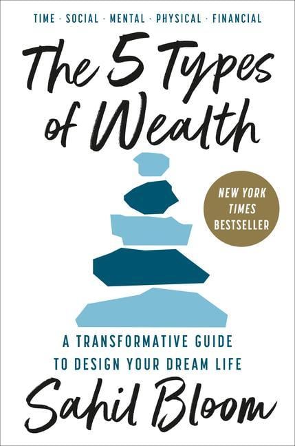 5 Types Of Wealth : A Transformative Guide To Design Your Dream Life