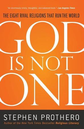 God Is Not One: The Eight Rival Religions That Run the World
