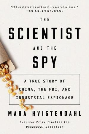 Scientist and the Spy: A True Story of China, the Fbi, and Industrial Espionage