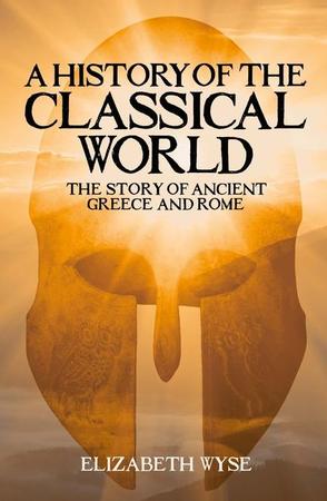 History of the Classical World: The Story of Ancient Greece and Rome