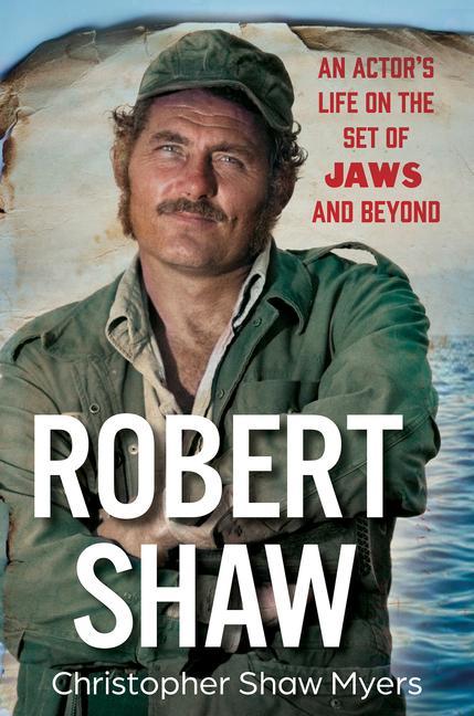 Robert Shaw : An Actor's Life On The Set Of Jaws And Beyond